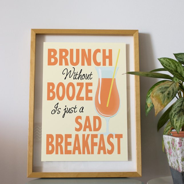 Brunch Without Booze is a Sad Breakfast Kitchen Poster (This smartly designed  and funny poster will make the ideal decorative touch for your kitchen wall.)