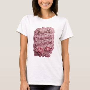 BRUNCH WITHOUT CHAMPAGNE IS JUST A SAD BREAKFAS v6 T-Shirt
