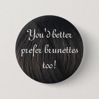 brunette preference 6 cm round badge