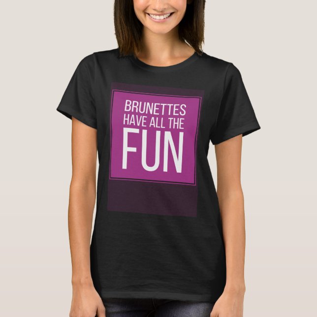 BRUNETTES HAVE ALL THE FUN Mens Womens Kids T-Shirt (Front)