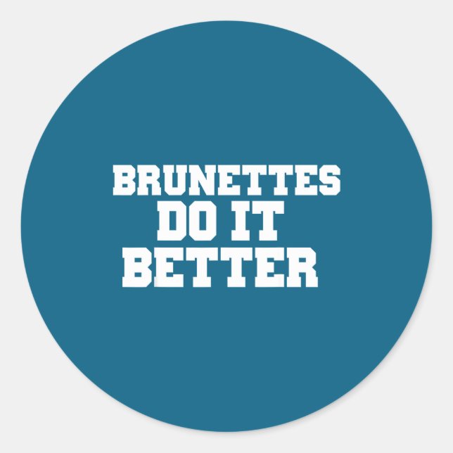 Brunettes It Better Tshirts Classic Round Sticker (Front)