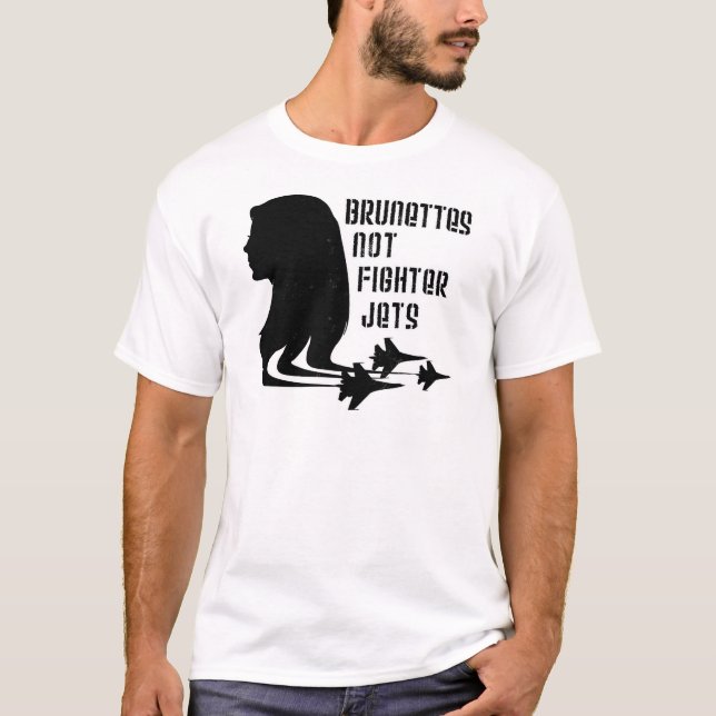 Brunettes Not Fighter Jets tshirt (Front)