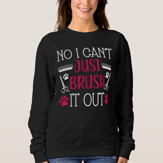 Brush It Out Dog Groomer Dog Grooming Sweatshirt (Front)