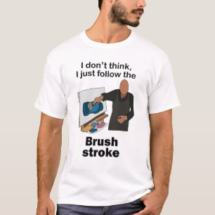 Brush Stroke I Just Follow Brushstroke Art Party T-Shirt
