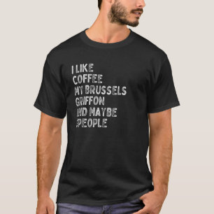 Brussels Griffon Dog Owner Coffee Funny Saying T-Shirt