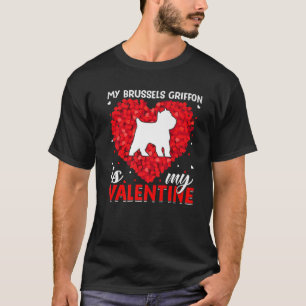 Brussels Griffon Is My Valentine Brussels Griffon T-Shirt