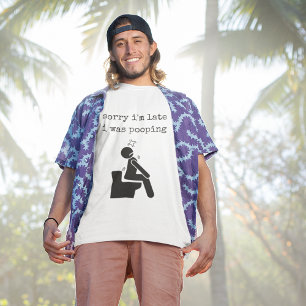 Brutally Honest Sorry I'm Late I Was Pooping Humor T-Shirt