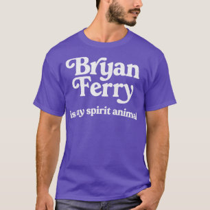 Bryan Ferry Is My Spirit Animal T-Shirt