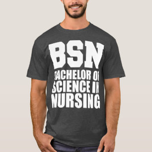 BSN Bachelor of science in nursing w T-Shirt