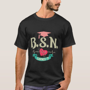 Bsn Earned It Nurse Degree Senior Nursing Graduate T-Shirt