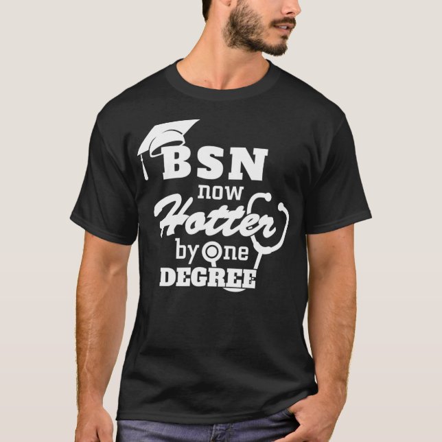 BSN Now Hotter By One Degree Funny Nurse Graduatio T-Shirt (Front)