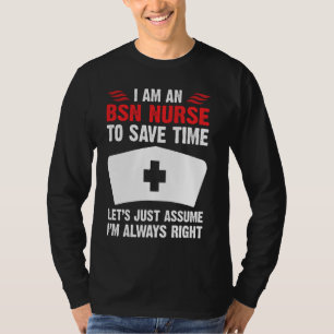 Bsn Nurse Is Always Right Funny Nursing For Rn Er T-Shirt