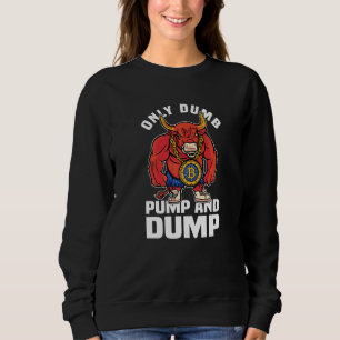 Btc Bull Market Dumb Pump And Dump Cryptocurrency Sweatshirt