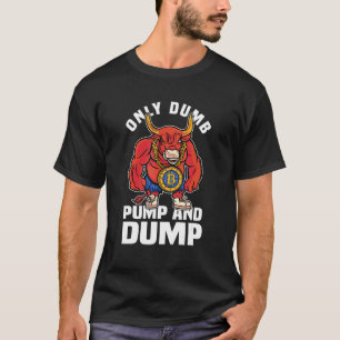 Btc Bull Market Dumb Pump And Dump Cryptocurrency T-Shirt