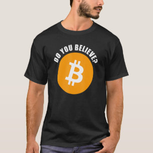 Btc Do You Believe Bitcoin & Crypto Investor Humor T-Shirt