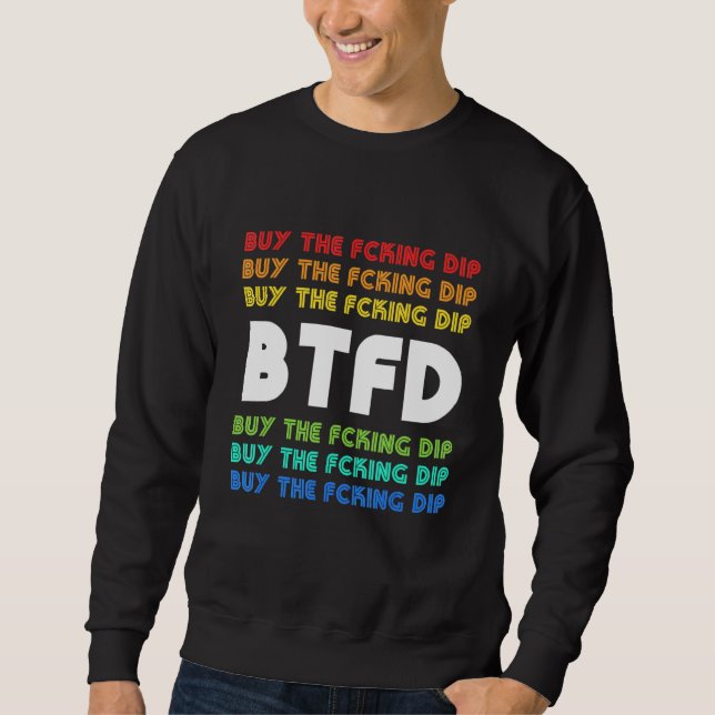 Btfd Buy The Dip Bitcoin Coin Blockchain Crypto Ho Sweatshirt (Front)
