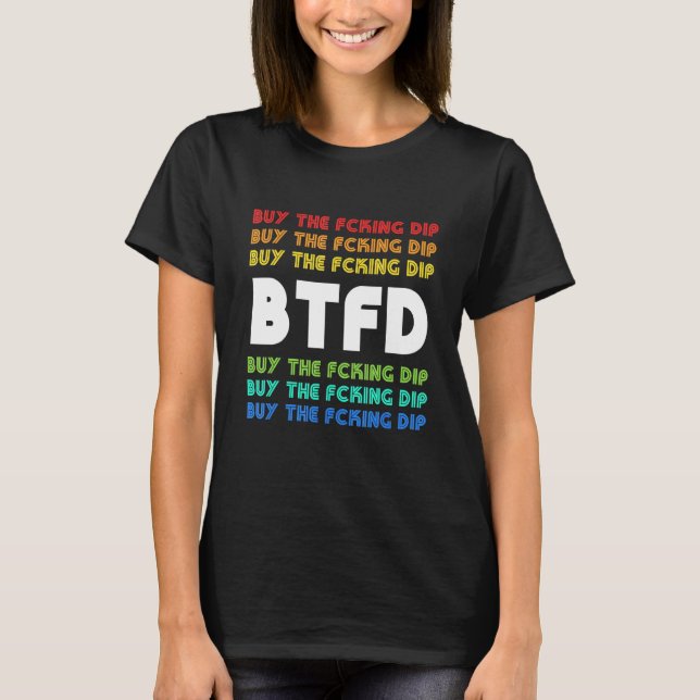 Btfd Buy The Dip Bitcoin Coin Blockchain Crypto Ho T-Shirt (Front)