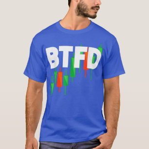 BTFD Buy The Dip Investor Day Trading Stock T-Shirt