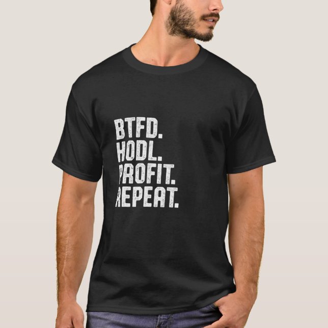 Btfd Hodl Profit Repeat Buy The Dip Bitcoin Btc Cr T-Shirt (Front)