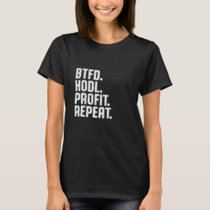 Btfd Hodl Profit Repeat Buy The Dip Bitcoin Btc Cr T-Shirt