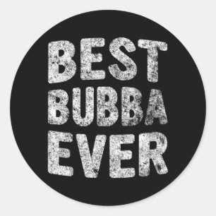 Bubba Ever Shirt Funny Christmas Gift Fathers Day Classic Round Sticker