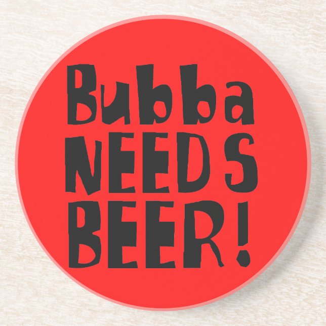 Bubba NEEDS Beer! Coaster (Front)