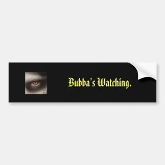 Bubba's Watching. Bumper Sticker