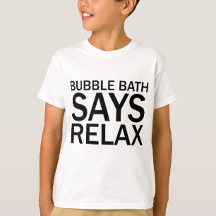 BUBBLE BATH SAYS RELAX Funny Bathtime T-Shirt