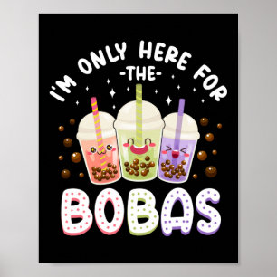 Bubble I'm Only Here For The Bobas Tea Poster