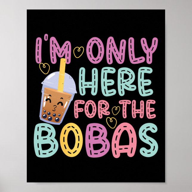 Bubble I'm Only Here For The Bobas Tea Poster (Front)