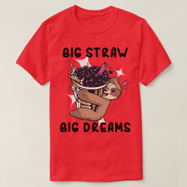 Bubble Tea Big Straw Big Dreams 6 T-Shirt (Design Front)