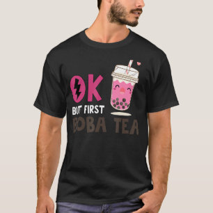 Bubble Tea Ok But First Boba Tea 1 T-Shirt