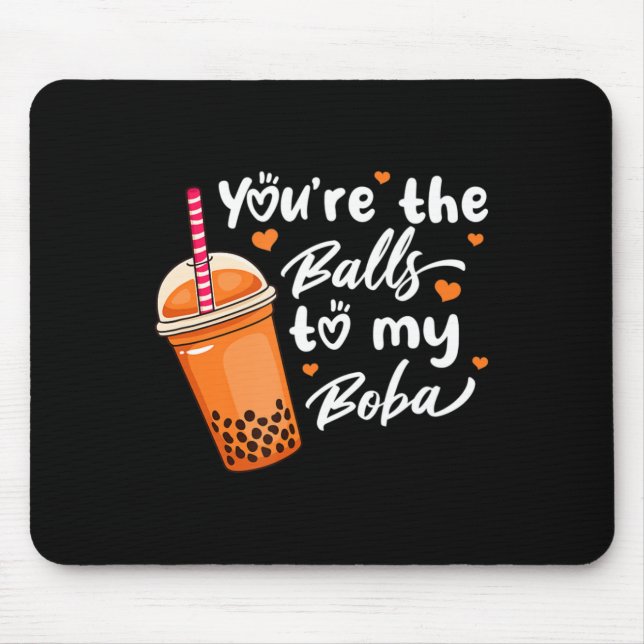 Bubble Tea You're The Balls To My Boba Drinks Kawa Mouse Pad (Front)