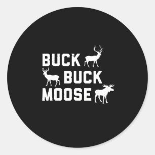 Buck Buck Moose Funny Hunting Season  Classic Round Sticker