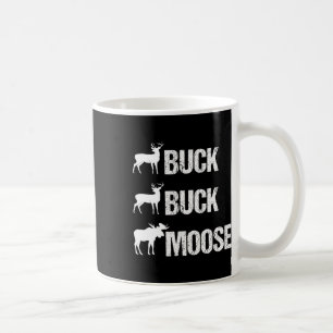 Buck Buck Moose Funny Moose Buck Hunting Coffee Mug