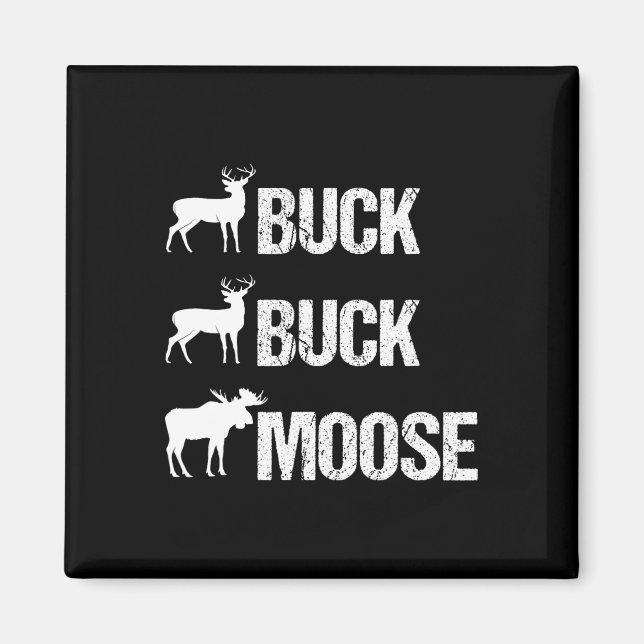 Buck Buck Moose Funny Moose Buck Hunting  Magnet (Front)