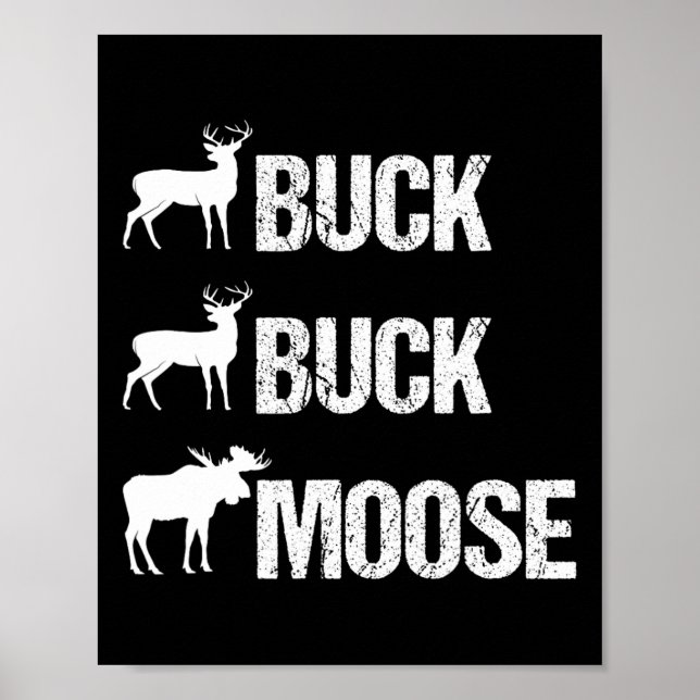 Buck Buck Moose Funny Moose Buck Hunting  Poster (Front)