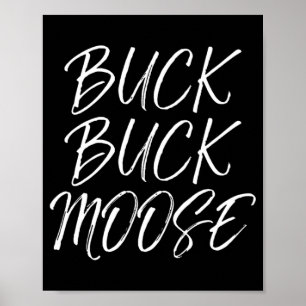 Buck Buck Moose  Outdoors Fun Hunting Quote  Poster
