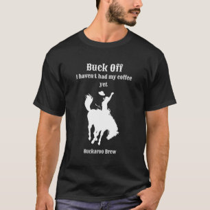 Buck Off I Have Not Had My Coffee Yet T-Shirt