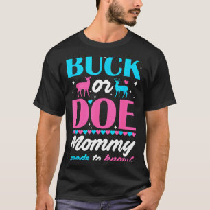 Buck Or Doe Mummy Needs To Know Keeper Of Gender R T-Shirt