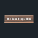 Buck Stops Here Funny Novelty Desk Name Plate<br><div class="desc">A fun desk sign makes an ideal novelty gift for a family member,  co worker or boss,  in a wood grain effect and white writing.  Feel free to change the words,  "the Buck Stops Here" to suit your needs.</div>