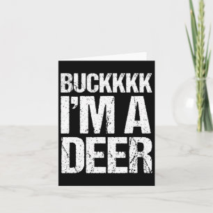 Buckkkkk I'm A Deer Costume Funny Easy Animal Card