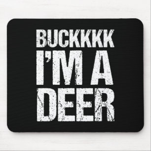 Buckkkkk I'm A Deer Costume Funny Easy Animal Mouse Pad