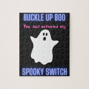 Buckle Up Boo You Just Activated My Spooky Switch  Jigsaw Puzzle