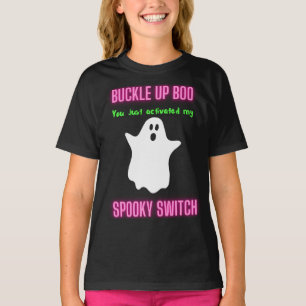 Buckle Up Boo You Just Activated My Spooky Switch  T-Shirt