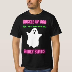 Buckle Up Boo You Just Activated My Spooky Switch T-Shirt