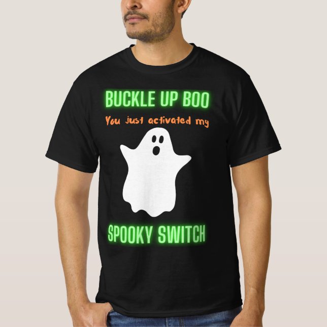 Buckle Up Boo You Just Activated My Spooky Switch  T-Shirt (Front)