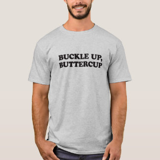 Buckle Up, Buttercup Humour T-Shirt