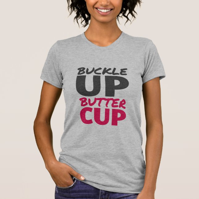 Buckle Up Buttercup Inspirational T-shirt (Front)