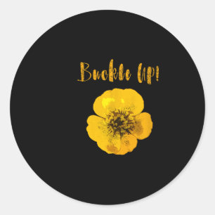 Buckle Up Buttercup Motivational Classic Round Sticker